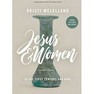 Kristi McLelland Jesus and Women Bible Study Book with Video Access: In the First Century and Now Kristi McLelland Jesus and Women Bible Study Book with Video Access: In the First Century and Now
