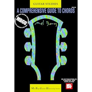 Bay, William MBGU Guitar Studies: A Comprehensive Guide to Chords: An in-depth, user-friendly guitar chord dictionary. (Mel Bay Guitar University) Bay, William MBGU Guitar Studies: A Comprehensive Guide to Chords: An in-depth, user-friendly guitar chord dictionary. (Mel Bay Guitar University)