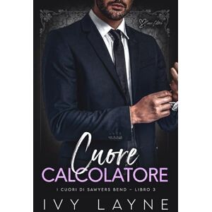 Layne, Ivy Cuore calcolatore: Una storia d'amore miliardaria: 3 (I cuori di Sawyers Bend) Layne, Ivy Cuore calcolatore: Una storia d'amore miliardaria: 3 (I cuori di Sawyers Bend)
