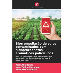 Abu Bakar, Azizi Biorremediação de solos contaminados com hidrocarbonetos aromáticos policíclicos: Uma solução integrativa de vermirremediação, tratamento com microrganismos eficazes e micorremediação Abu Bakar, Azizi Biorremediação de solos contaminados com hidrocarbonetos aromáticos policíclicos: Uma solução integrativa de vermirremediação, tratamento com microrganismos eficazes e micorremediação