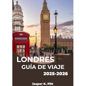 K. Pitt, Jasper LONDRES GUÍA DE VIAJE 2025-2026: Descubra cómo explorar los barrios, cafés, museos y parques de la ciudad con facilidad y conocimiento local. K. Pitt, Jasper LONDRES GUÍA DE VIAJE 2025-2026: Descubra cómo explorar los barrios, cafés, museos y parques de la ciudad con facilidad y conocimiento local.