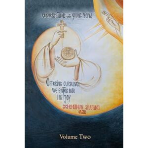 Vlad, Schemanun Siluana Offering Ourselves, We Enter Into His Joy Volume Two: Conversations With Young People (Understanding things together, on the Way) Vlad, Schemanun Siluana Offering Ourselves, We Enter Into His Joy Volume Two: Conversations With Young People (Understanding things together, on the Way)