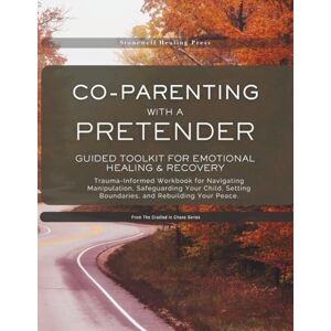 Tourangeau, Mary Co-Parenting with a Pretender: Guided Toolkit for Emotional Healing & Recovery: Trauma-Informed for Navigating Manipulation, Safeguarding Your Child, Setting Boundaries, and Rebuilding Your Peace Tourangeau, Mary Co-Parenting with a Pretender: Guided Toolkit for Emotional Healing & Recovery: Trauma-Informed for Navigating Manipulation, Safeguarding Your Child, Setting Boundaries, and Rebuilding Your Peace