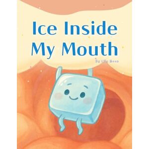 Moon, Lily Ice Inside My Mouth: A Weird and Funny Adventure Story for Cool Kids Moon, Lily Ice Inside My Mouth: A Weird and Funny Adventure Story for Cool Kids