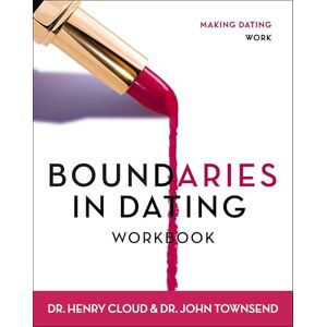 Cloud, Henry Boundaries in Dating Workbook: Making Dating Work Cloud, Henry Boundaries in Dating Workbook: Making Dating Work