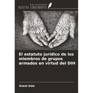 Uzia, Enest El estatuto jurídico de los miembros de grupos armados en virtud del DIH Uzia, Enest El estatuto jurídico de los miembros de grupos armados en virtud del DIH