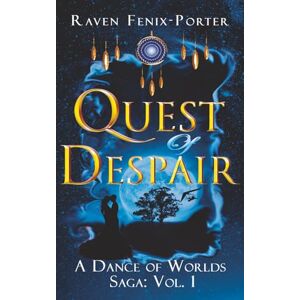 Fenix-Porter, Raven Quest of Despair: What if the power to change the world lay within you, and a journey through parallel realms held the key to reimagining existence?: 1 (A Dance of Worlds Saga) Fenix-Porter, Raven Quest of Despair: What if the power to change the world lay within you, and a journey through parallel realms held the key to reimagining existence?: 1 (A Dance of Worlds Saga)