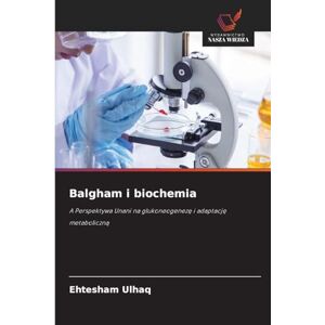 Ulhaq, Ehtesham Balgham i biochemia: A Perspektywa Unani na glukoneogenez¿ i adaptacj¿ metaboliczn¿ Ulhaq, Ehtesham Balgham i biochemia: A Perspektywa Unani na glukoneogenez¿ i adaptacj¿ metaboliczn¿