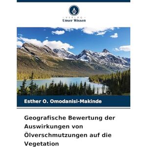 Omodanisi-Makinde, Esther O Geografische Bewertung der Auswirkungen von Ölverschmutzungen auf die Vegetation Omodanisi-Makinde, Esther O Geografische Bewertung der Auswirkungen von Ölverschmutzungen auf die Vegetation