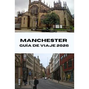 Bradford, Joe B. MANCHESTER GUÍA DE VIAJE 2026: Descubra las principales atracciones, joyas ocultas y secretos locales en la vibrante ciudad del norte de Inglaterra. (Journeys Made Simple) Bradford, Joe B. MANCHESTER GUÍA DE VIAJE 2026: Descubra las principales atracciones, joyas ocultas y secretos locales en la vibrante ciudad del norte de Inglaterra. (Journeys Made Simple)