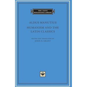 Aldus Manutius Humanism and the Latin Classics (The I Tatti Renaissance Library 78) Aldus Manutius Humanism and the Latin Classics (The I Tatti Renaissance Library 78)