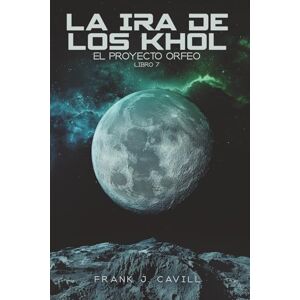 Cavill, Frank J. La ira de los Khol: (El Proyecto Orfeo, Libro 7) Cavill, Frank J. La ira de los Khol: (El Proyecto Orfeo, Libro 7)