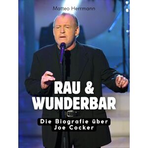 Herrmann, Matteo Rau & wunderbar: Die Biografie über Joe Cocker. Komplett in Farbe Herrmann, Matteo Rau & wunderbar: Die Biografie über Joe Cocker. Komplett in Farbe