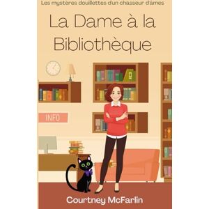 McFarlin, Courtney La dame à la bibliothèque: Les mystères douillettes d'un chasseur d'âmes McFarlin, Courtney La dame à la bibliothèque: Les mystères douillettes d'un chasseur d'âmes