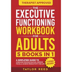 Taylor The Executive Functioning Workbook for Adults: 5 Books in 1 A Simplified Guide to Overcome Procrastination, Improve Focus, & Achieve Productivity for Life (Executive Functioning Skills for Life) Taylor The Executive Functioning Workbook for Adults: 5 Books in 1 A Simplified Guide to Overcome Procrastination, Improve Focus, & Achieve Productivity for Life (Executive Functioning Skills for Life)