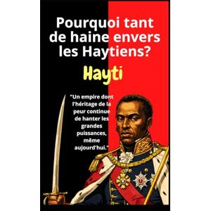 Méronville, Luckenson Histoire d'Hayti: Pourquoi tant de haine envers les Haytiens ?: Histoire d'Hayti: "Un empire dont l'héritage de la peur continue de hanter les grandes puissances, même aujourd'hui. Méronville, Luckenson Histoire d'Hayti: Pourquoi tant de haine envers les Haytiens ?: Histoire d'Hayti: "Un empire dont l'héritage de la peur continue de hanter les grandes puissances, même aujourd'hui.