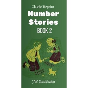 Studebaker, J.W. Number Stories: Book 2: The Classic Reprint Studebaker, J.W. Number Stories: Book 2: The Classic Reprint