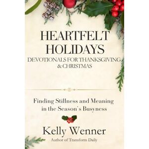 Wenner, Kelly Heartfelt Holidays: Devotionals for Thanksgiving & Christmas (SoulStrength Fit Daily Devotionals & Leader Guides) Wenner, Kelly Heartfelt Holidays: Devotionals for Thanksgiving & Christmas (SoulStrength Fit Daily Devotionals & Leader Guides)