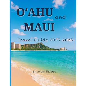 lipsey, sharon Oʻahu and Maui Travel Guide 2025–2026: The Ultimate Guide to Culture, Nature, Adventure, Insider Tips, Maps, and Unforgettable Experiences lipsey, sharon Oʻahu and Maui Travel Guide 2025–2026: The Ultimate Guide to Culture, Nature, Adventure, Insider Tips, Maps, and Unforgettable Experiences