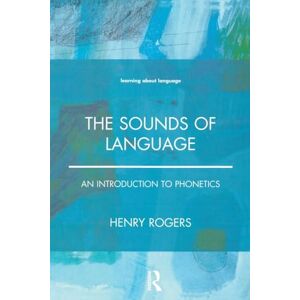 Rogers, Henry The Sounds of Language: An Introduction to Phonetics (Learning About Language) Rogers, Henry The Sounds of Language: An Introduction to Phonetics (Learning About Language)