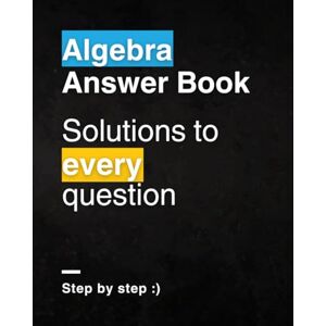 Lee Algebra For Beginners Answer Book: Step-by-Step Solutions to Every Question Lee Algebra For Beginners Answer Book: Step-by-Step Solutions to Every Question