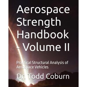 Coburn, Dr Todd Aerospace Strength Handbook Volume II Coburn, Dr Todd Aerospace Strength Handbook Volume II
