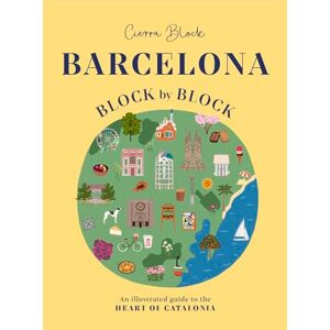 Block, Cierra Barcelona, Block by Block: An Illustrated Guide to the Heart of Catalonia Block, Cierra Barcelona, Block by Block: An Illustrated Guide to the Heart of Catalonia