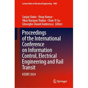 Proceedings of the International Conference on Information Control, Electrical Engineering and Rail Transit: ICEERT 2024 (Lecture Notes in Electrical Engineering, 1480) Proceedings of the International Conference on Information Control, Electrical Engineering and Rail Transit: ICEERT 2024 (Lecture Notes in Electrical Engineering, 1480)