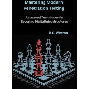 Weston, R.C. Mastering Modern Penetration Testing: Advanced Techniques for Securing Digital Infrastructures Weston, R.C. Mastering Modern Penetration Testing: Advanced Techniques for Securing Digital Infrastructures