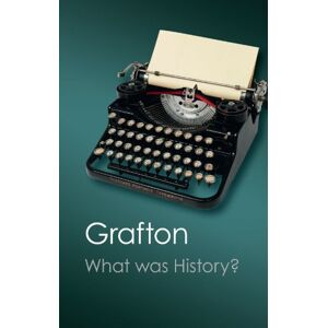Grafton, Anthony What Was History?: The Art of History in Early Modern Europe (Canto Classics) Grafton, Anthony What Was History?: The Art of History in Early Modern Europe (Canto Classics)