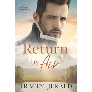 Jerald, Tracey Return by Air: 1 (Glacier Adventure Series) Jerald, Tracey Return by Air: 1 (Glacier Adventure Series)