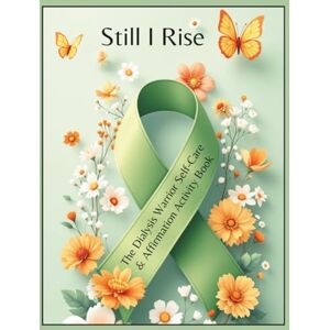Williams, Regina Still I Rise: The Dialysis Warrior Self-Care & Affirmation Activity Book: A Healing Journey of Strength, Hope, and Mindful Reflections for Life on Dialysis Williams, Regina Still I Rise: The Dialysis Warrior Self-Care & Affirmation Activity Book: A Healing Journey of Strength, Hope, and Mindful Reflections for Life on Dialysis