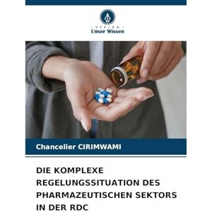 Cirimwami, Chancelier Die Komplexe Regelungssituation Des Pharmazeutischen Sektors in Der Rdc Cirimwami, Chancelier Die Komplexe Regelungssituation Des Pharmazeutischen Sektors in Der Rdc