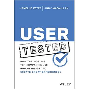 Estes, Janelle User Tested: How the World's Top Companies Use Human Insight to Create Great Experiences Estes, Janelle User Tested: How the World's Top Companies Use Human Insight to Create Great Experiences