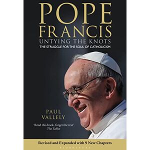 Vallely, Paul Pope Francis: Untying the Knots: The Biography of Pope Francis and the Struggle for the Soul of Catholicism Updated Edition Vallely, Paul Pope Francis: Untying the Knots: The Biography of Pope Francis and the Struggle for the Soul of Catholicism Updated Edition