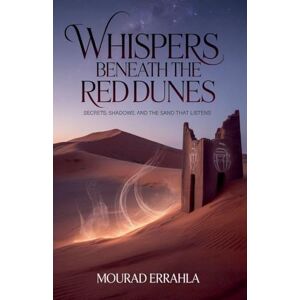 Errahla, Mourad Whispers Beneath the Red Dunes Errahla, Mourad Whispers Beneath the Red Dunes