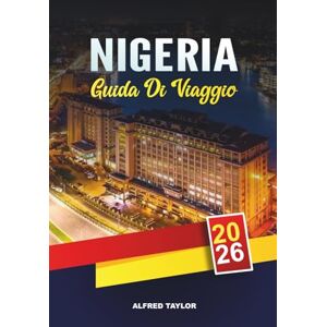 Taylor GUIDA DI VIAGGIO NIGERIA 2026: Lagos, Abuja e Calabar, Yankari Safaris, Zuma Rock, spiagge, festival e patrimonio culturale Taylor GUIDA DI VIAGGIO NIGERIA 2026: Lagos, Abuja e Calabar, Yankari Safaris, Zuma Rock, spiagge, festival e patrimonio culturale