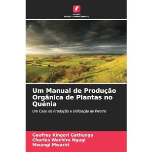 Gathungu, Geofrey Kingori Um Manual de Produção Orgânica de Plantas no Quénia: Um Caso da Produção e Utilização do Piretro Gathungu, Geofrey Kingori Um Manual de Produção Orgânica de Plantas no Quénia: Um Caso da Produção e Utilização do Piretro