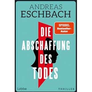 Eschbach, Andreas Die Abschaffung des Todes: Willst du wirklich unsterblich werden? Das könnte tödlich sein! Thriller Eschbach, Andreas Die Abschaffung des Todes: Willst du wirklich unsterblich werden? Das könnte tödlich sein! Thriller