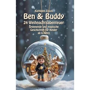 Zisick, Kathleen Ben und Buddy – 24 Weihnachtsabenteuer: Spannende und magische Geschichten für Kinder ab 6 Jahre: Untertitel Ein Adventskalender voller Detektivspaß, ... für Kinder von 6–10 Jahren (Ben & Buddy) Zisick, Kathleen Ben und Buddy – 24 Weihnachtsabenteuer: Spannende und magische Geschichten für Kinder ab 6 Jahre: Untertitel Ein Adventskalender voller Detektivspaß, ... für Kinder von 6–10 Jahren (Ben & Buddy)