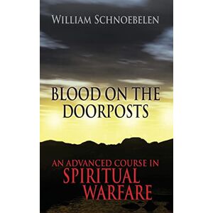 Schnoebelen, Dr. William J Blood on the Doorposts: An Advanced Course in Spiritual Warfare Schnoebelen, Dr. William J Blood on the Doorposts: An Advanced Course in Spiritual Warfare