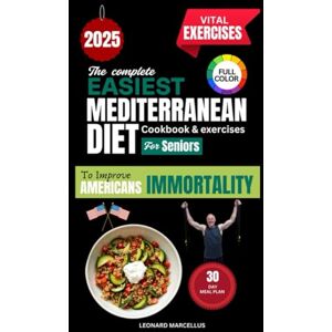 Marcellus, Leonard THE COMPLETE EASIEST MEDITERRANEAN DIET COOKBOOK FOR SENIORS: DELICIOUS LOW STRESS MEALS FOR A HEALTHIER HEART, MIND AND BODY TO IMPROVE AMERICA'S IMMORTALITY RATE. Marcellus, Leonard THE COMPLETE EASIEST MEDITERRANEAN DIET COOKBOOK FOR SENIORS: DELICIOUS LOW STRESS MEALS FOR A HEALTHIER HEART, MIND AND BODY TO IMPROVE AMERICA'S IMMORTALITY RATE.