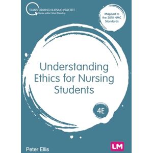 Ellis, Peter Understanding Ethics for Nursing Students (Transforming Nursing Practice Series) Ellis, Peter Understanding Ethics for Nursing Students (Transforming Nursing Practice Series)