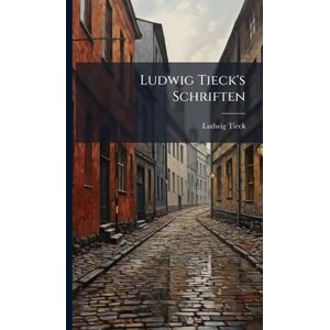 Tieck, Ludwig Ludwig Tieck's Schriften Tieck, Ludwig Ludwig Tieck's Schriften