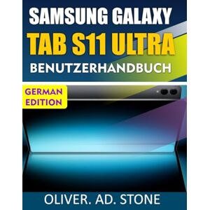 Stone, Oliver. AD. SAMSUNG GALAXY TAB S11 ULTRA BENUTZERHANDBUCH: Schalten Sie versteckte Funktionen frei und steigern Sie die Effizienz Ihres Geräts mit einfachen Tipps und Tricks Stone, Oliver. AD. SAMSUNG GALAXY TAB S11 ULTRA BENUTZERHANDBUCH: Schalten Sie versteckte Funktionen frei und steigern Sie die Effizienz Ihres Geräts mit einfachen Tipps und Tricks