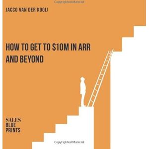 Van Der Kooij, Jacco How to Get to $10M in ARR and Beyond Van Der Kooij, Jacco How to Get to $10M in ARR and Beyond