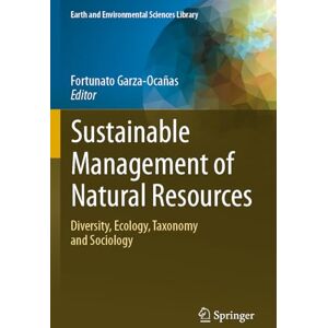 Sustainable Management of Natural Resources: Diversity, Ecology, Taxonomy and Sociology (Earth and Environmental Sciences Library) Sustainable Management of Natural Resources: Diversity, Ecology, Taxonomy and Sociology (Earth and Environmental Sciences Library)