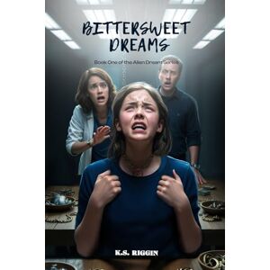 Riggin, K.S. Bittersweet Dreams: Book One of the Alien Dream Series: 1 Riggin, K.S. Bittersweet Dreams: Book One of the Alien Dream Series: 1