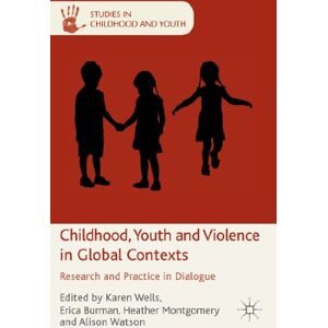 Childhood, Youth and Violence in Global Contexts: Research and Practice in Dialogue (Studies in Childhood and Youth) Childhood, Youth and Violence in Global Contexts: Research and Practice in Dialogue (Studies in Childhood and Youth)