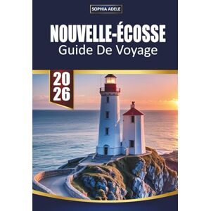 Adele, Sophia NOUVELLE-ÉCOSSE GUIDE DE VOYAGE DE 2026: Excursions sur la côte, villages de pêcheurs, routes panoramiques, observation des baleines, cuisine locale et joyaux maritimes cachés Adele, Sophia NOUVELLE-ÉCOSSE GUIDE DE VOYAGE DE 2026: Excursions sur la côte, villages de pêcheurs, routes panoramiques, observation des baleines, cuisine locale et joyaux maritimes cachés